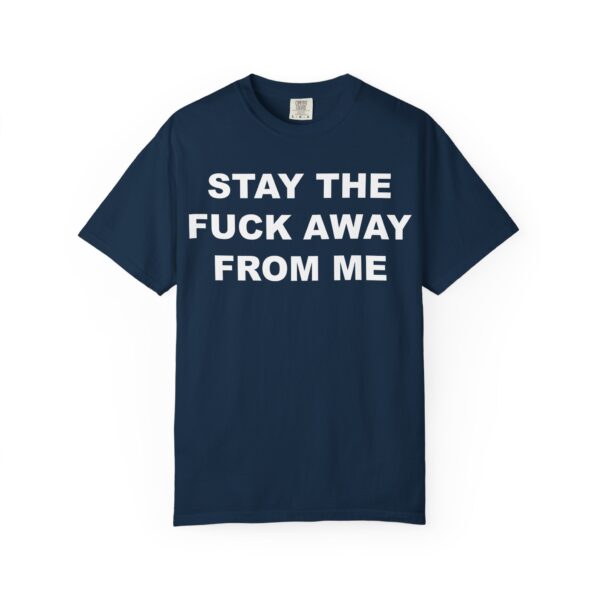 Stay The Fuck Away From Me Tee Shirt - Image 10