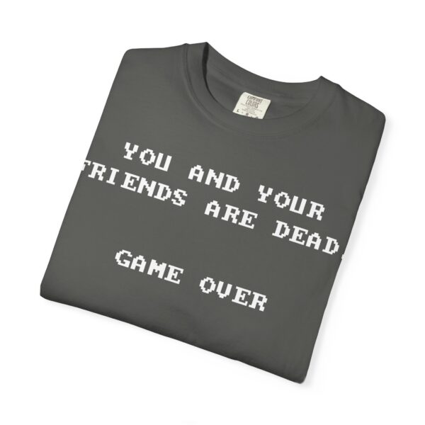 You & Your Friends are Dead - Game Over Tee Shirt - Image 8