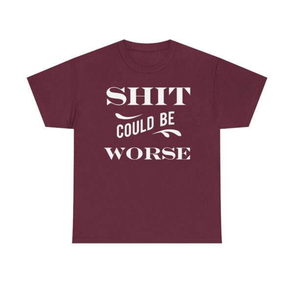 Shit Could Be Worse Tee Shirt - Image 14