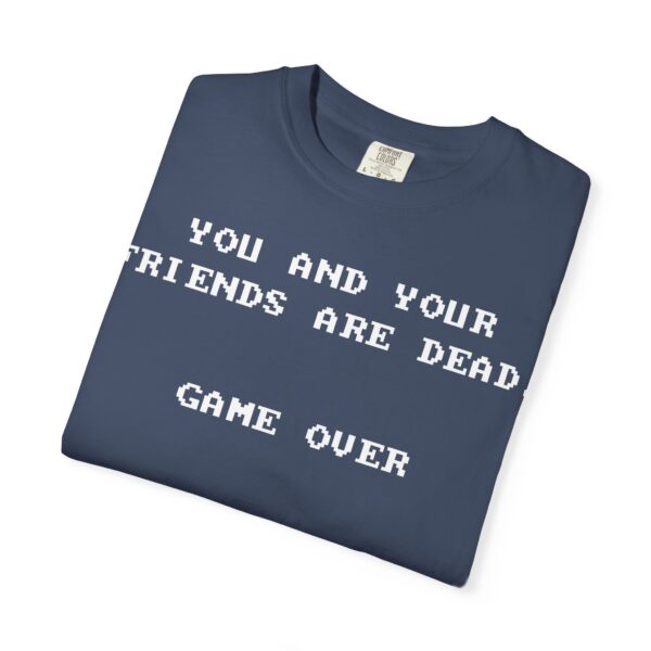 You & Your Friends are Dead - Game Over Tee Shirt - Image 4