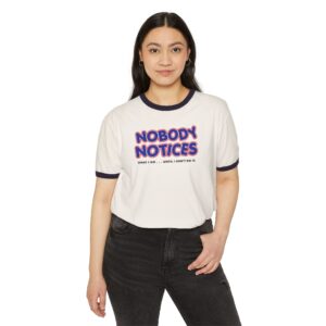 Nobody Notices What I do Tee Shirt