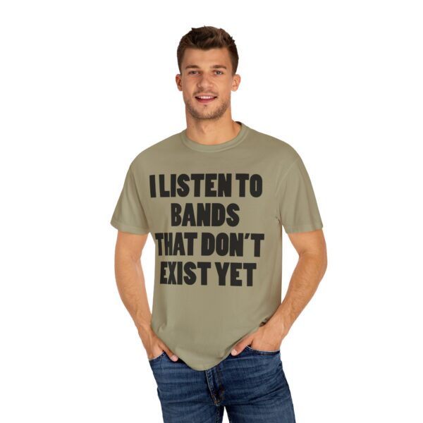 I Listen to Bands That Don’t Exist Yet Tee Shirt - Image 5