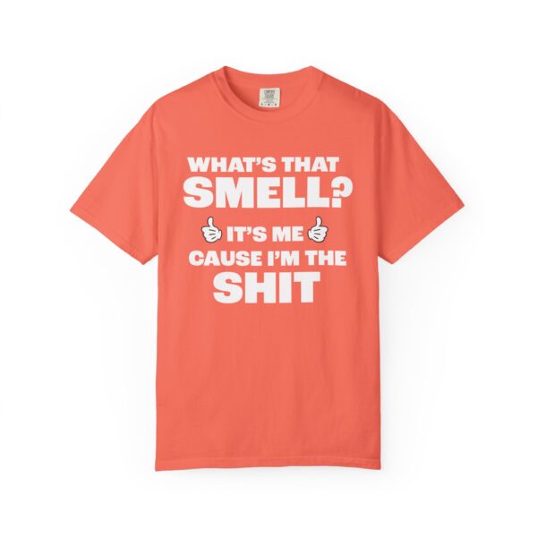 What's that Smell? It's Me, Cause I'm the Shit Tee Shirt - Image 2