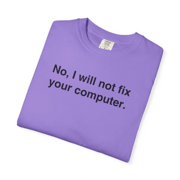 No, I Will Not Fix Your Computer Tee - Image 16