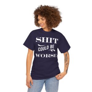 Shit Could Be Worse Tee Shirt