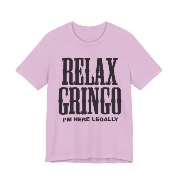 Relax Gringo I'm Here Legally Tee Shirt - Image 33