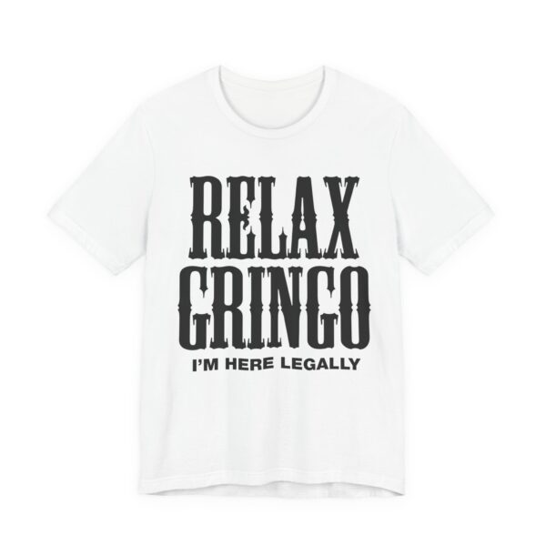 Relax Gringo I'm Here Legally Tee Shirt - Image 8