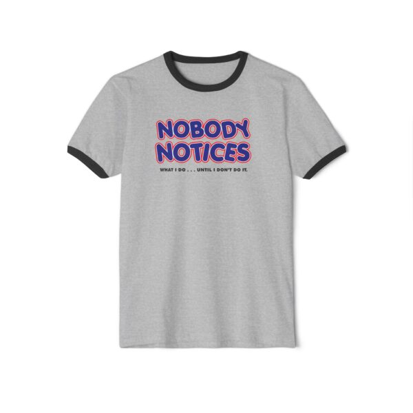 Nobody Notices What I do Tee Shirt - Image 5