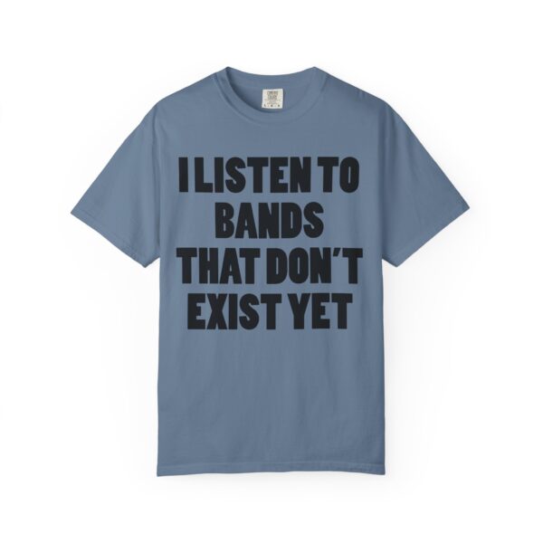 I Listen to Bands That Don’t Exist Yet Tee Shirt - Image 19