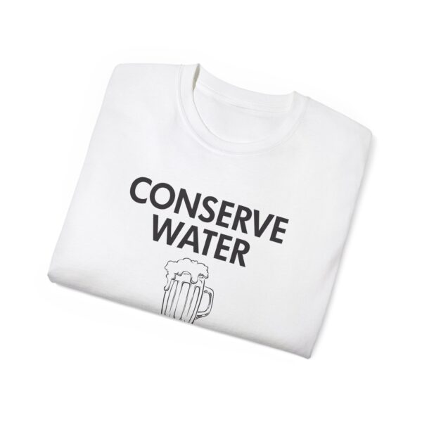 Conserve Water Drink Beer Tee Shirt - Image 9