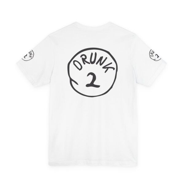 Drunk #2 Tee Shirt - Image 9