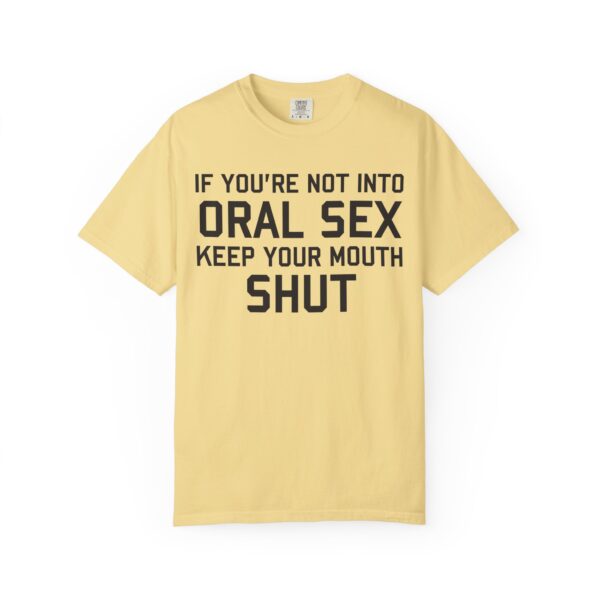If You're not into Oral Sex, Keep your mouth shut Tee Shirt - Image 10