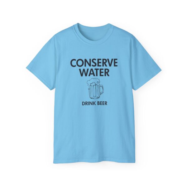 Conserve Water Drink Beer Tee Shirt - Image 22