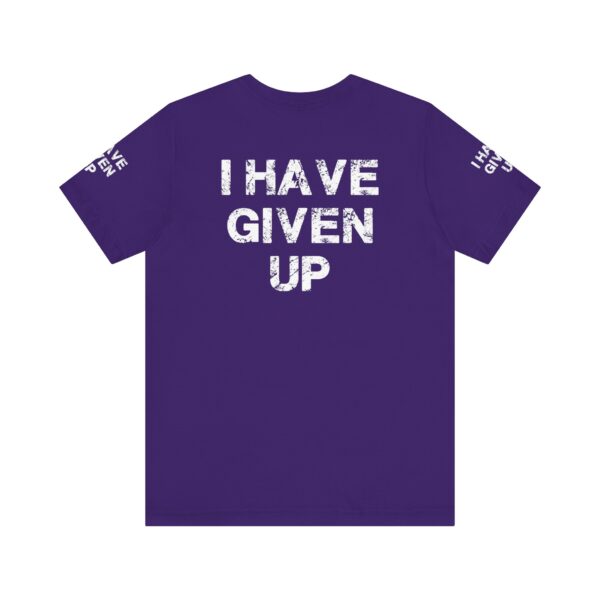 I HAVE GIVEN UP TEE SHIRT - Image 20