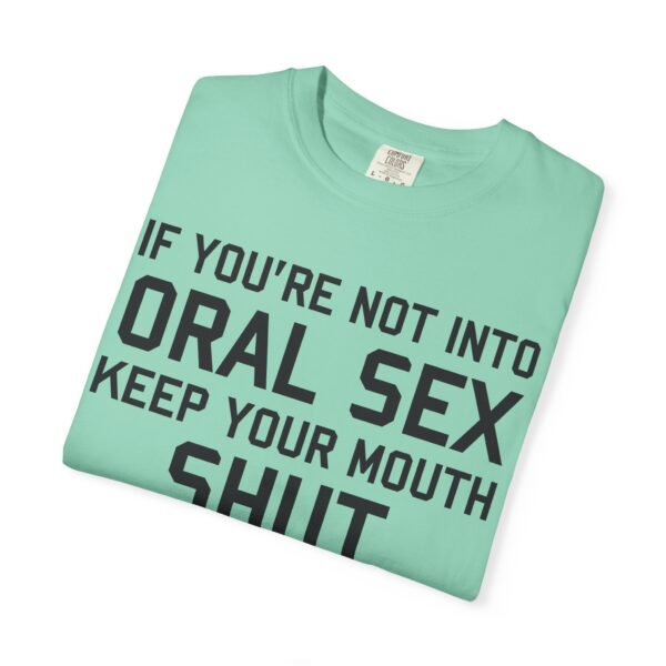 If You're not into Oral Sex, Keep your mouth shut Tee Shirt - Image 17