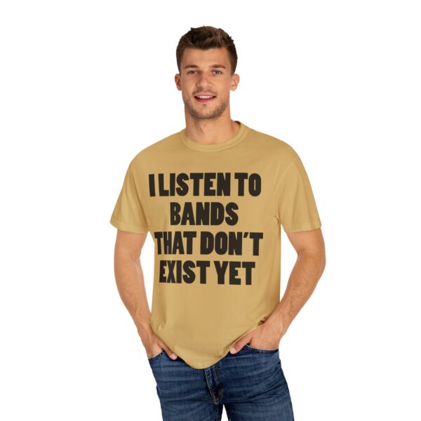I Listen to Bands That Don’t Exist Yet Tee Shirt - Image 18