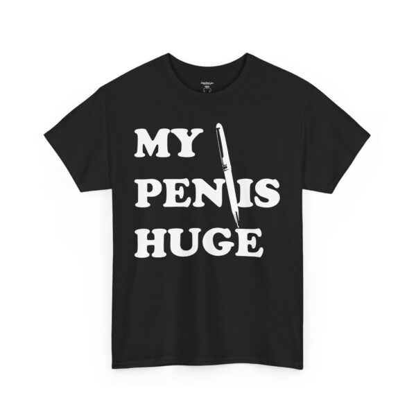 My Pen is Huge Tee Shirt - Image 8