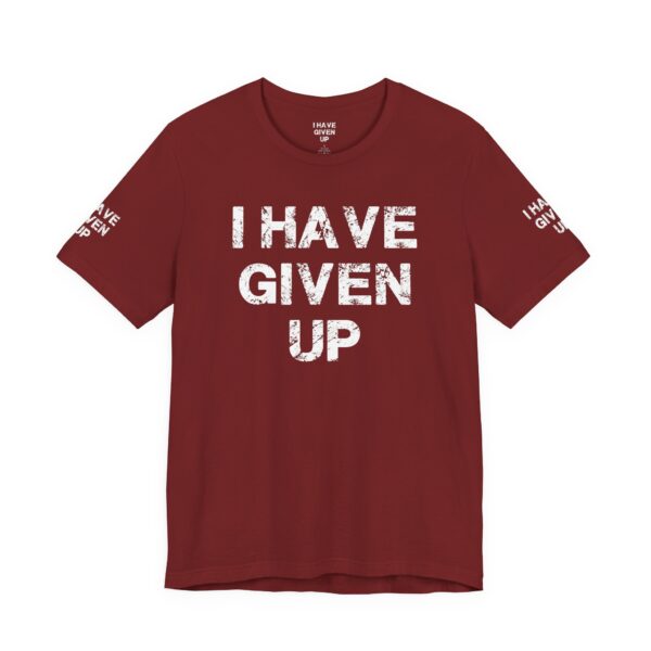 I HAVE GIVEN UP TEE SHIRT - Image 4