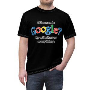 Who Needs Google? My wife Knows Everything Unisex Cut & Sew Tee