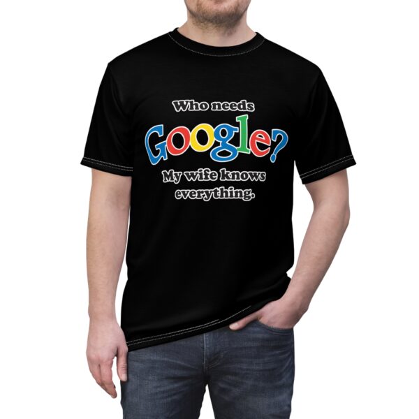Who Needs Google? My wife Knows Everything Unisex Cut & Sew Tee