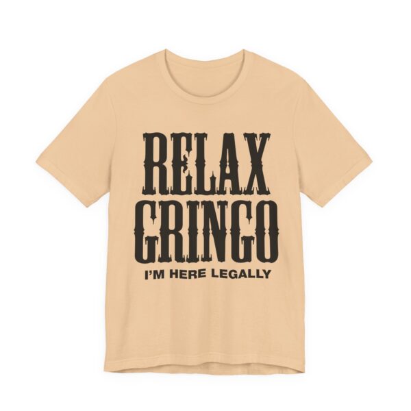 Relax Gringo I'm Here Legally Tee Shirt - Image 12