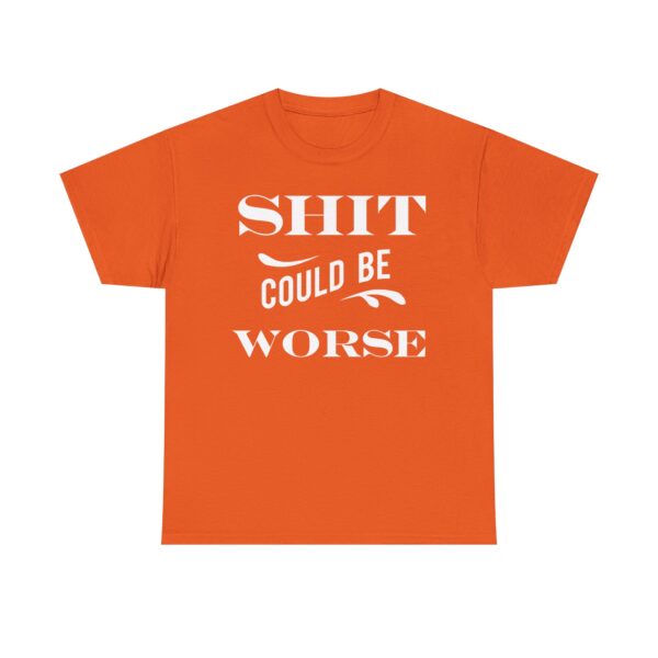 Shit Could Be Worse Tee Shirt - Image 10