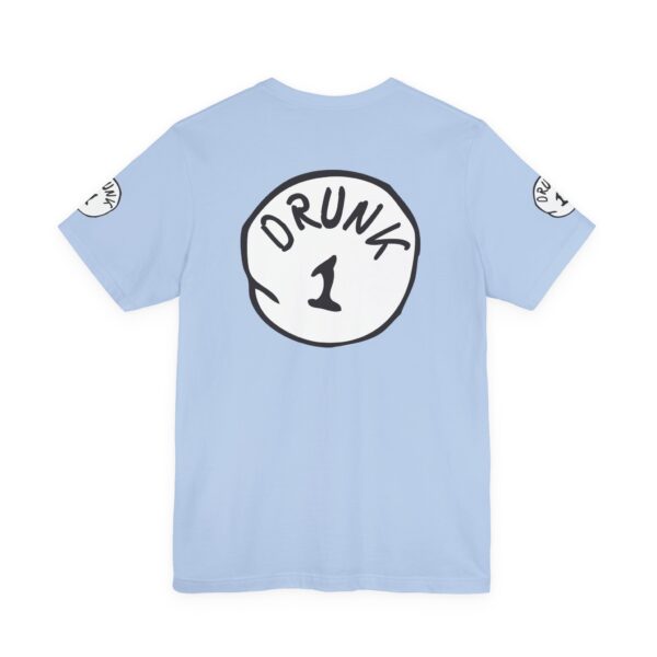 Drunk 1 Graphic Tee Shirt - Image 17