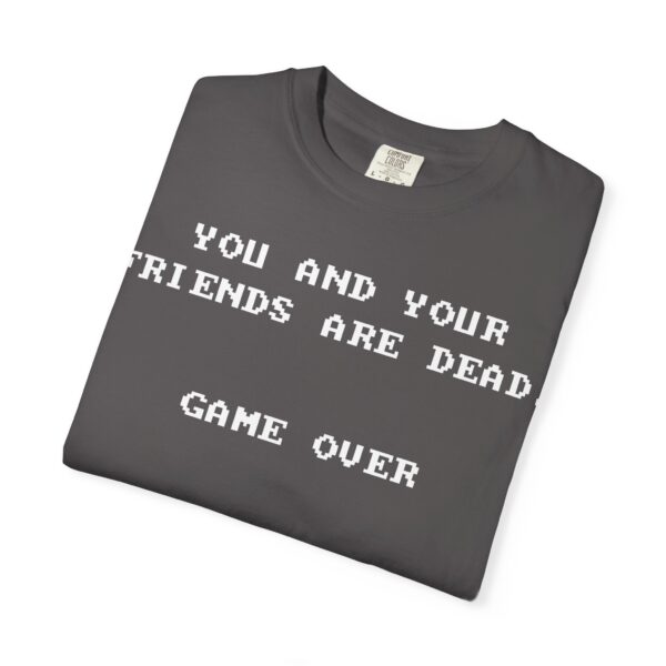 You & Your Friends are Dead - Game Over Tee Shirt - Image 20