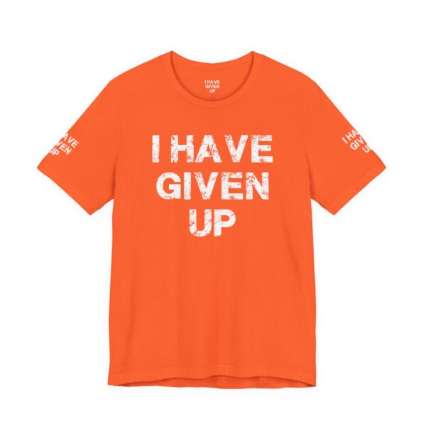 I HAVE GIVEN UP TEE SHIRT - Image 8