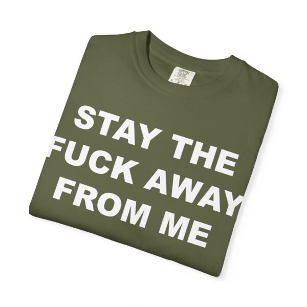 Stay The Fuck Away From Me Tee Shirt - Image 8