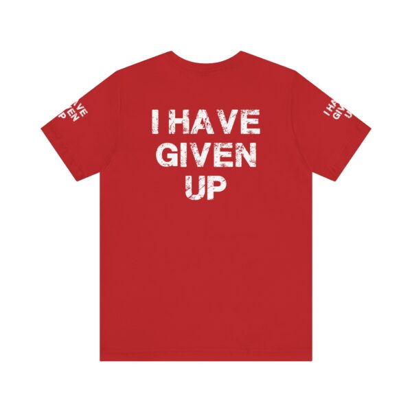 I HAVE GIVEN UP TEE SHIRT - Image 24