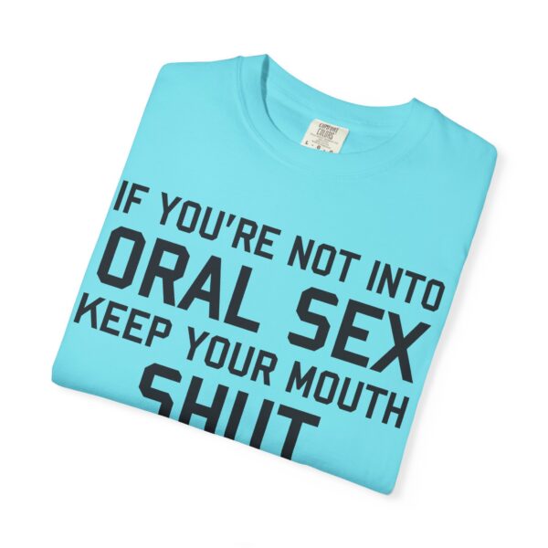 If You're not into Oral Sex, Keep your mouth shut Tee Shirt - Image 4