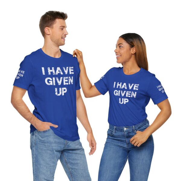 I HAVE GIVEN UP TEE SHIRT - Image 18