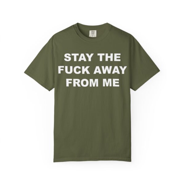 Stay The Fuck Away From Me Tee Shirt - Image 6