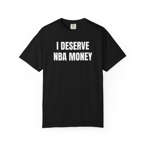 I Deserve NBA Money Tee Shirt - Image 19
