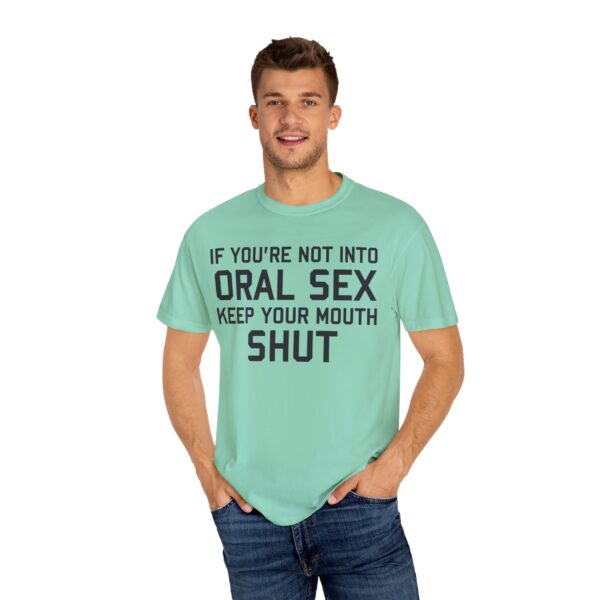 If You're not into Oral Sex, Keep your mouth shut Tee Shirt - Image 18