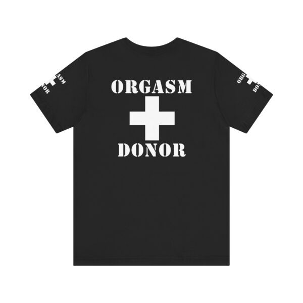 Orgasm Donor Tee - Image 7