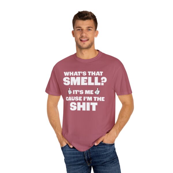 What's that Smell? It's Me, Cause I'm the Shit Tee Shirt - Image 20