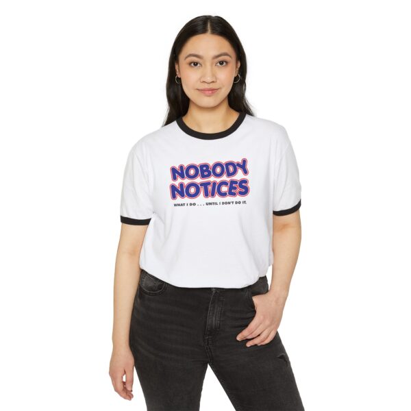 Nobody Notices What I do Tee Shirt - Image 11