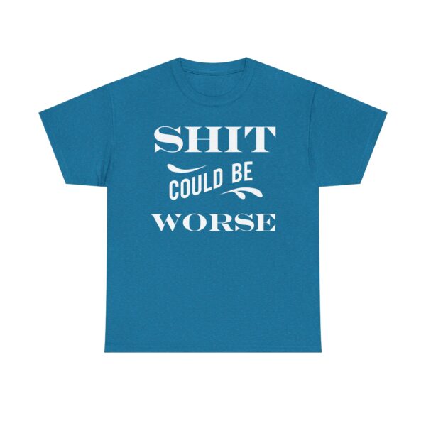 Shit Could Be Worse Tee Shirt - Image 18