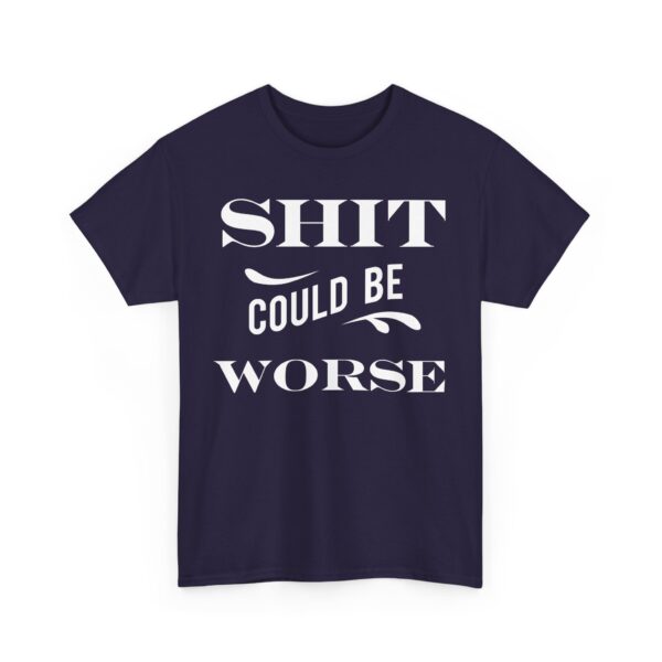 Shit Could Be Worse Tee Shirt - Image 4