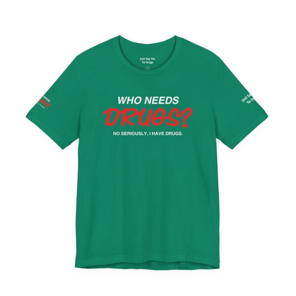 Who Needs Drugs? No, seriously, I have drugs Tee Shirt - Image 8