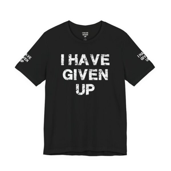 I HAVE GIVEN UP TEE SHIRT - Image 12