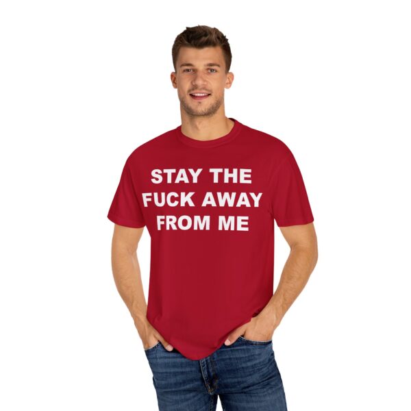 Stay The Fuck Away From Me Tee Shirt - Image 26
