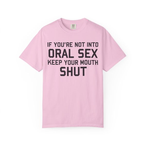 If You're not into Oral Sex, Keep your mouth shut Tee Shirt - Image 19