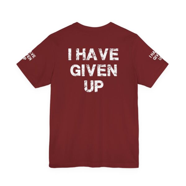 I HAVE GIVEN UP TEE SHIRT - Image 5