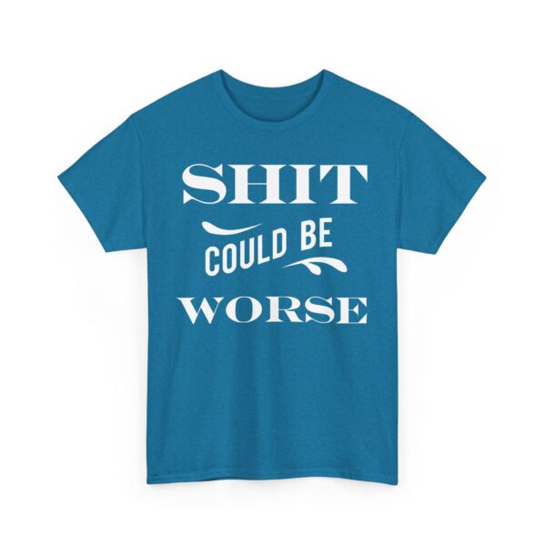 Shit Could Be Worse Tee Shirt - Image 20