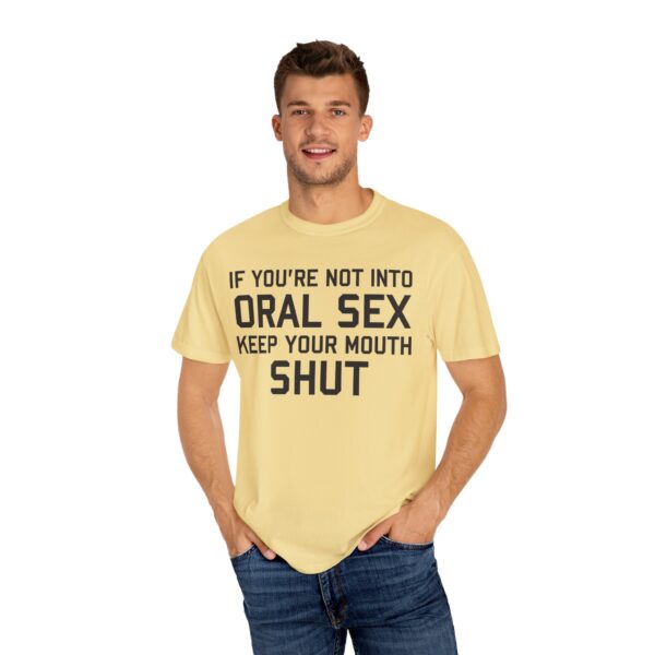 If You're not into Oral Sex, Keep your mouth shut Tee Shirt - Image 13