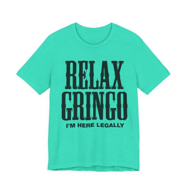 Relax Gringo I'm Here Legally Tee Shirt - Image 4