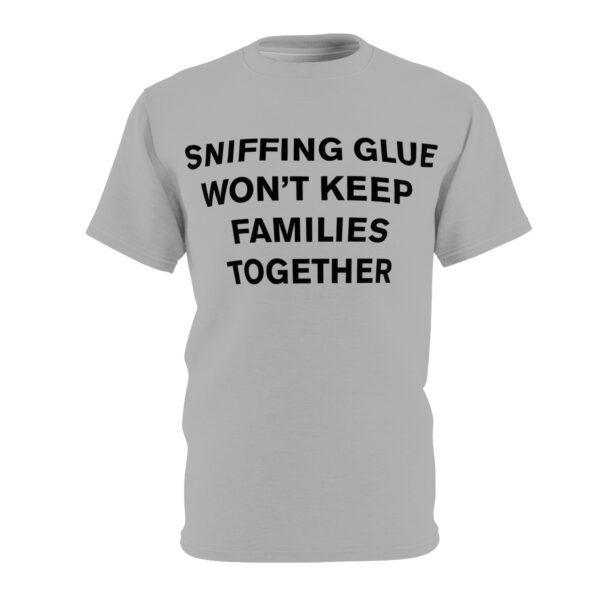 Sniffing Glue Won't Keep Families Together Unisex Cut & Sew Tee - Image 2